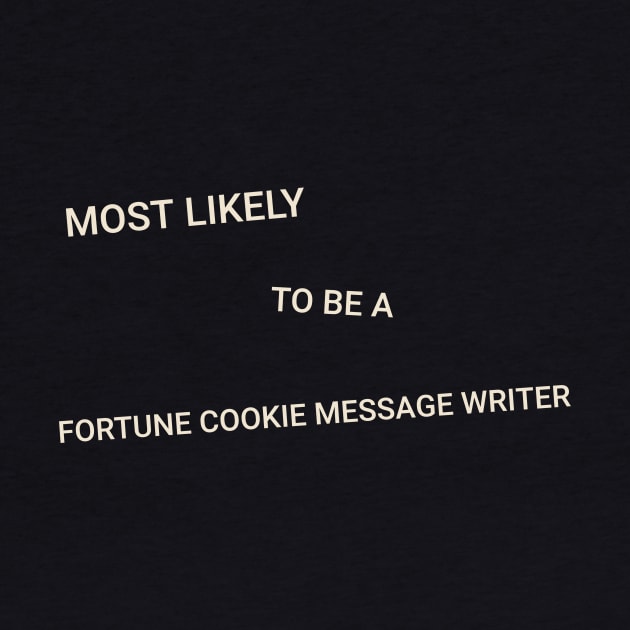 Most Likely to Be a Fortune Cookie Message Writer by TV Dinners